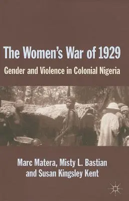 Războiul femeilor din 1929: Gen și violență în Nigeria colonială - The Women's War of 1929: Gender and Violence in Colonial Nigeria