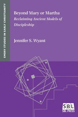 Dincolo de Maria sau Marta: Revendicarea modelelor antice de ucenicie - Beyond Mary or Martha: Reclaiming Ancient Models of Discipleship