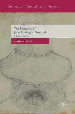 Memoriile lui John Addington Symonds: O ediție critică - The Memoirs of John Addington Symonds: A Critical Edition