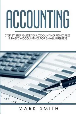 Contabilitate: Ghid pas cu pas pentru principii contabile și contabilitate de bază pentru întreprinderile mici - Accounting: Step by Step Guide to Accounting Principles & Basic Accounting for Small business