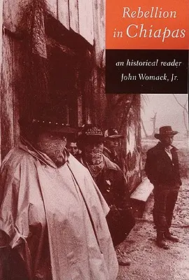 Rebeliunea din Chiapas: Un cititor istoric - Rebellion in Chiapas: An Historical Reader