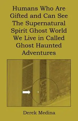 Oameni care sunt înzestrați și pot vedea lumea supranaturală a spiritelor fantomă în care trăim numită Ghost Haunted Adventures - Humans Who Are Gifted and Can See the Supernatural Spirit Ghost World We Live in Called Ghost Haunted Adventures