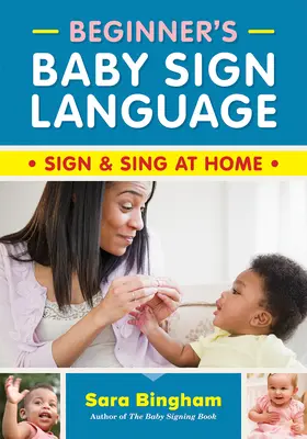 Beginner's Baby Sign Language: Semnează și cântă acasă - Beginner's Baby Sign Language: Sign and Sing at Home