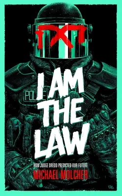 Eu sunt legea: Cum judecătorul Dredd ne-a prezis viitorul - I Am the Law: How Judge Dredd Predicted Our Future