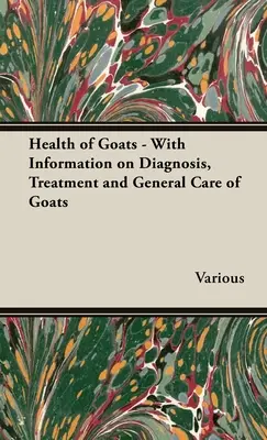 Sănătatea caprelor - cu informații privind diagnosticarea, tratamentul și îngrijirea generală a caprelor - Health of Goats - With Information on Diagnosis, Treatment and General Care of Goats