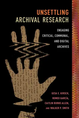 Unsettling Archival Research: Implicarea în arhivele critice, comunitare și digitale - Unsettling Archival Research: Engaging Critical, Communal, and Digital Archives