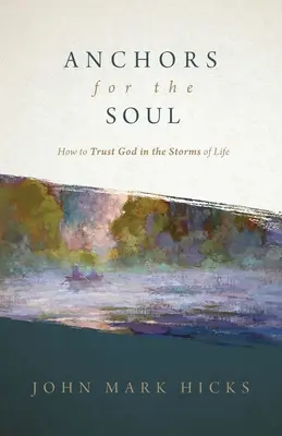 Ancore pentru suflet: Cum să te încrezi în Dumnezeu în furtunile vieții - Anchors for the Soul: How to Trust God in the Storms of Life