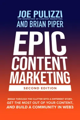 Epic Content Marketing, ediția a doua: Break Through the Clutter with a Different Story, Get the Most Out of Your Content, and Build a Community in W - Epic Content Marketing, Second Edition: Break Through the Clutter with a Different Story, Get the Most Out of Your Content, and Build a Community in W