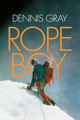 Rope Boy: A Life of Climbing from Yorkshire to Yosemite (O viață de alpinism de la Yorkshire la Yosemite) - Rope Boy: A Life of Climbing from Yorkshire to Yosemite