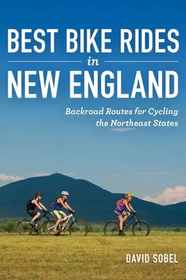 Cele mai bune plimbări cu bicicleta în Noua Anglie: Drumuri de țară pentru ciclism în statele din nord-est - Best Bike Rides in New England: Backroad Routes for Cycling the Northeast States