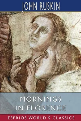 Dimineți în Florența (Esprios Classics) - Mornings in Florence (Esprios Classics)