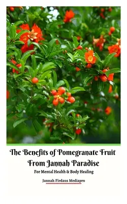 Beneficiile fructului de rodie din Paradisul Jannah pentru sănătatea mintală și vindecarea corpului (The Benefits of Pomegranate Fruit from Jannah Paradise For Mental Health and Body Healing) - The Benefits of Pomegranate Fruit from Jannah Paradise For Mental Health and Body Healing
