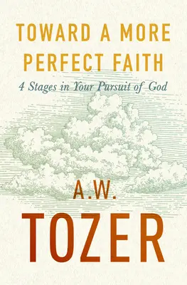 Către o credință mai desăvârșită: 4 etape în căutarea ta de Dumnezeu - Toward a More Perfect Faith: 4 Stages in Your Pursuit of God