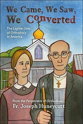 We Came, We Saw, We Converted: The Light Side of Orthodoxy in America (Partea ușoară a ortodoxiei în America) - We Came, We Saw, We Converted: The Lighter Side of Orthodoxy in America