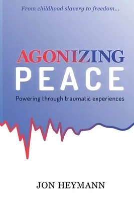 Agonizing Peace: Puterea prin experiențe traumatice - Agonizing Peace: Powering Through Traumatic Experiences