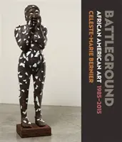 Battleground: Artă afro-americană, 1985-2015 - Battleground: African American Art, 1985-2015