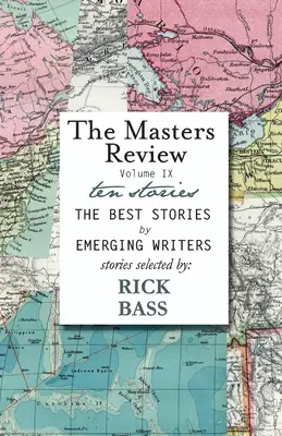 The Masters Review Volumul IX: Cu povestiri selectate de Rick Bass - The Masters Review Volume IX: With Stories Selected by Rick Bass