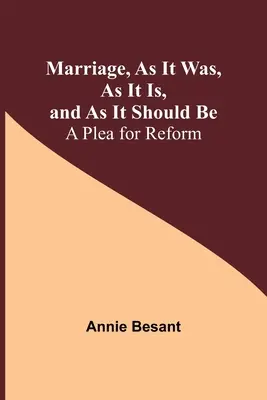 Căsătoria, așa cum a fost, cum este și cum ar trebui să fie: o pledoarie pentru reformă - Marriage, As It Was, As It Is, and As It Should Be: A Plea for Reform