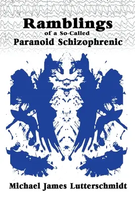 Ramblings of A So-Cled Paranoid Schizophrenic - Ramblings of A So-Called Paranoid Schizophrenic