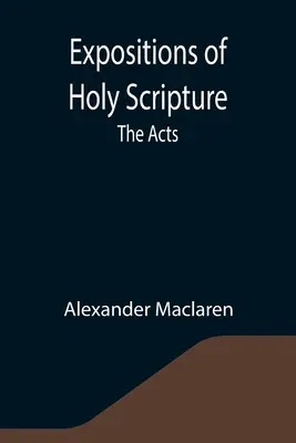 Expuneri ale Sfintei Scripturi: Faptele Apostolilor - Expositions of Holy Scripture: the Acts