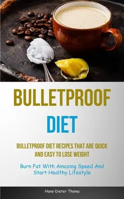 Dieta Bulletproof: Bulletproof Diet Recipes That Are Quick And Easy To Lose Weight (Arde grăsimea cu o viteză uimitoare și începe o viață sănătoasă - Bulletproof Diet: Bulletproof Diet Recipes That Are Quick And Easy To Lose Weight (Burn Fat With Amazing Speed And Start Healthy Lifesty