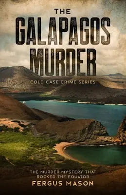 Crima din Galapagos: Misterul crimei care a zguduit Ecuatorul: The Murder Mystery That Rocked the Equator - The Galapagos Murder: The Murder Mystery That Rocked the Equator