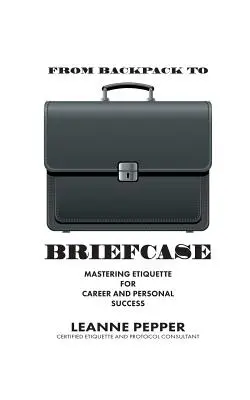 De la rucsac la servietă: Stăpânirea etichetei pentru carieră și succes personal - From Backpack to Briefcase: Mastering Etiquette for Career and Personal Success