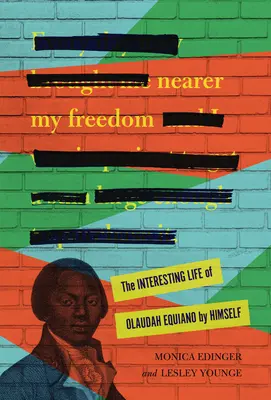 Mai aproape de libertatea mea: Viața interesantă a lui Olaudah Equiano de el însuși - Nearer My Freedom: The Interesting Life of Olaudah Equiano by Himself