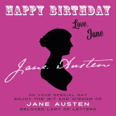 Happy Birthday-Love, Jane: În ziua ta specială, bucură-te de spiritul și înțelepciunea lui Jane Austen, iubita doamnă a literelor - Happy Birthday-Love, Jane: On Your Special Day, Enjoy the Wit and Wisdom of Jane Austen, Beloved Lady of Letters