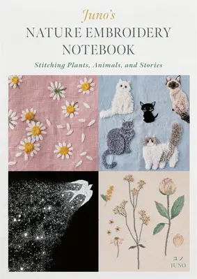 Juno's Nature Embroidery Notebook: Cusături cu plante, animale și povești - Juno's Nature Embroidery Notebook: Stitching Plants, Animals, and Stories