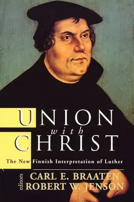 Unirea cu Hristos: Noua interpretare finlandeză a lui Luther - Union with Christ: The New Finnish Interpretation of Luther