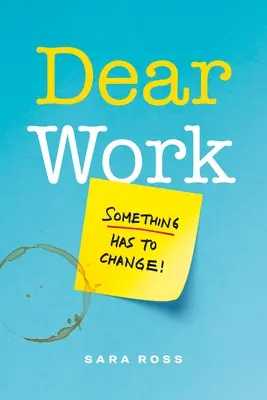 Dragă Muncă: Ceva trebuie să se schimbe - Dear Work: Something Has to Change