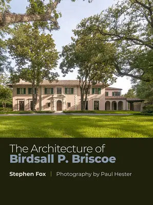 Arhitectura lui Birdsall P. Briscoe: Volumul 24 - The Architecture of Birdsall P. Briscoe: Volume 24
