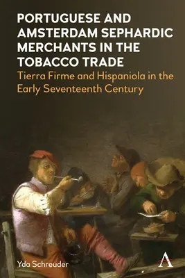 Comercianții portughezi și sefarzi din Amsterdam în comerțul cu tutun: Tierra Firme și Hispaniola la începutul secolului al XVII-lea - Portuguese and Amsterdam Sephardic Merchants in the Tobacco Trade: Tierra Firme and Hispaniola in the Early Seventeenth Century