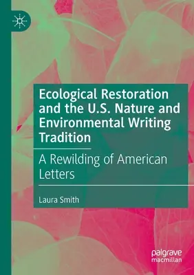 Restaurarea ecologică și tradiția scrierilor americane despre natură și mediu: O regenerare a literelor americane - Ecological Restoration and the U.S. Nature and Environmental Writing Tradition: A Rewilding of American Letters