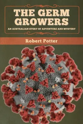 The Germ Growers (Cultivatorii de germeni): O poveste australiană de aventură și mister - The Germ Growers: An Australian story of adventure and mystery