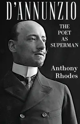 D'Annunzio: Poetul ca Superman - D'Annunzio: The Poet as Superman