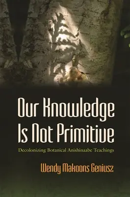 Cunoașterea noastră nu este primitivă: Decolonizarea învățăturilor botanice Anishinaabe - Our Knowledge Is Not Primitive: Decolonizing Botanical Anishinaabe Teachings