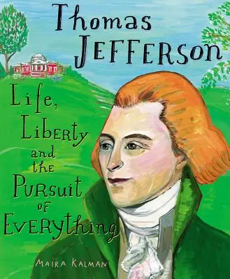 Thomas Jefferson: Viața, libertatea și căutarea a tot - Thomas Jefferson: Life, Liberty and the Pursuit of Everything