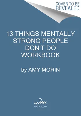 Cartea de lucru 13 lucruri pe care oamenii puternici mental nu le fac: A Guide to Building Resilience, Embracing Change, and Practicing Self-Compassion - 13 Things Mentally Strong People Don't Do Workbook: A Guide to Building Resilience, Embracing Change, and Practicing Self-Compassion