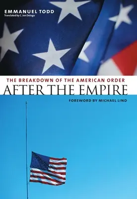 After the Empire: Destrămarea ordinii americane [The Breakdown of the American Order - After the Empire: The Breakdown of the American Order