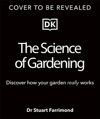 Știința grădinăritului: Descoperă cum crește cu adevărat grădina ta - The Science of Gardening: Discover How Your Garden Really Grows