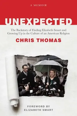 Neașteptat: Backstory of Finding Elizabeth Smart and Growing Up in the Culture of an American Religion - Unexpected: The Backstory of Finding Elizabeth Smart and Growing Up in the Culture of an American Religion