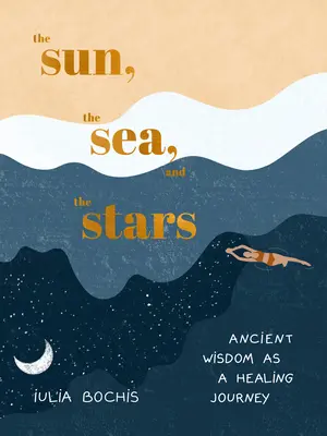 Soarele, marea și stelele: Înțelepciunea străveche ca o călătorie vindecătoare - The Sun, the Sea, and the Stars: Ancient Wisdom as a Healing Journey