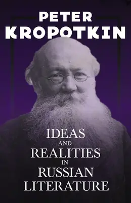 Idei și realități în literatura rusă: Cu un fragment din Tovarășul Kropotkin de Victor Robinson - Ideas and Realities in Russian Literature: With an Excerpt from Comrade Kropotkin by Victor Robinson