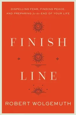 Finish Line: Alungarea fricii, găsirea păcii și pregătirea pentru sfârșitul vieții tale - Finish Line: Dispelling Fear, Finding Peace, and Preparing for the End of Your Life
