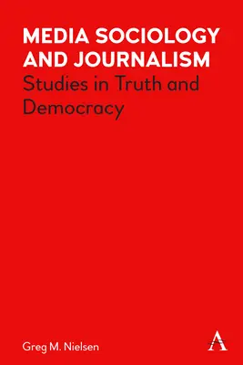 Sociologia mass-media și jurnalismul: Studii în adevăr și democrație - Media Sociology and Journalism: Studies in Truth and Democracy