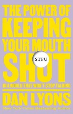 Stfu: Puterea de a-ți ține gura închisă într-o lume nesfârșit de zgomotoasă - Stfu: The Power of Keeping Your Mouth Shut in an Endlessly Noisy World