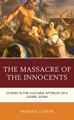 Masacrul nevinovaților (The Massacre of the Innocents): Studii privind viața culturală ulterioară a unei scene evanghelice - The Massacre of the Innocents: Studies in the Cultural Afterlife of a Gospel Scene