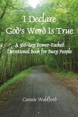 Declar că Cuvântul lui Dumnezeu este adevărat: O carte devoțională de 366 de zile plină de putere pentru oamenii ocupați - I Declare God's Word Is True: A 366-day Power-Packed Devotional Book for Busy People